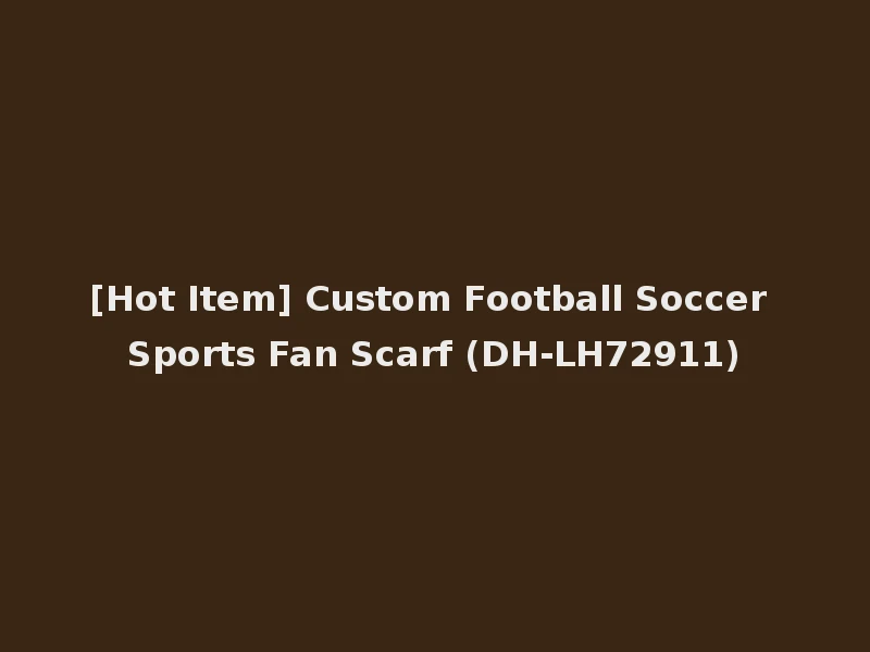 [Hot Item] Custom Football Soccer Sports Fan Scarf (DH-LH72911)