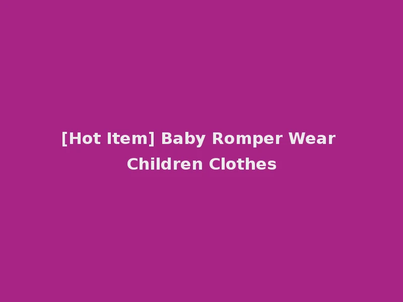 [Hot Item] Baby Romper Wear Children Clothes
