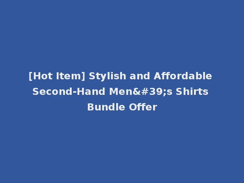 [Hot Item] Stylish and Affordable Second-Hand Men's Shirts Bundle Offer