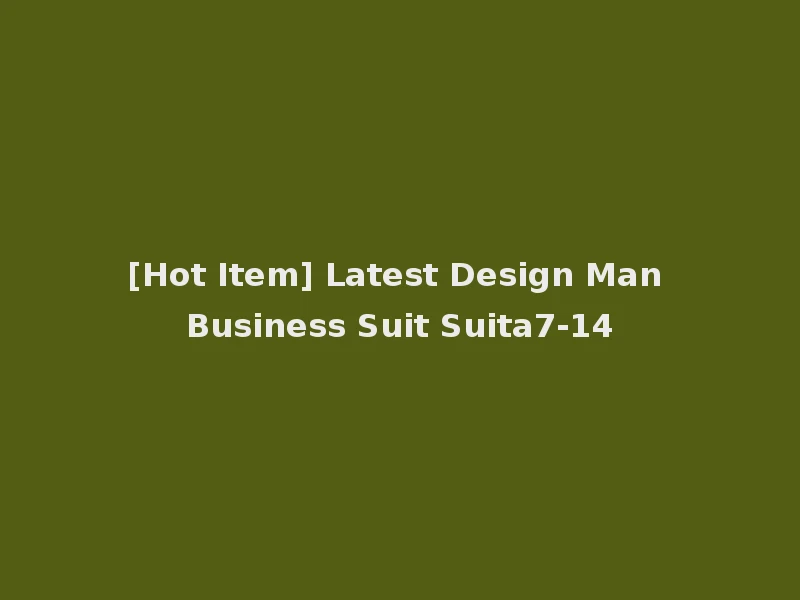[Hot Item] Latest Design Man Business Suit Suita7-14