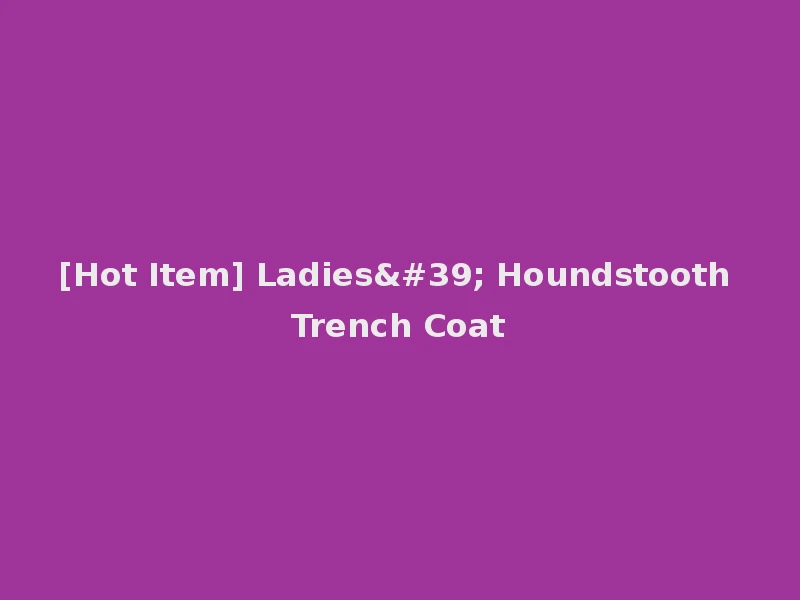 [Hot Item] Ladies' Houndstooth Trench Coat