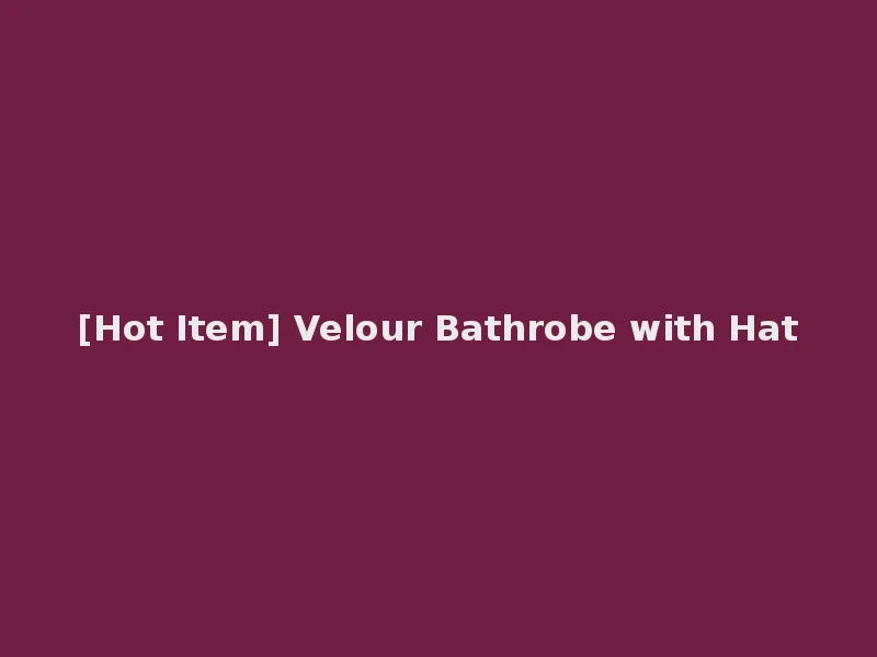 [Hot Item] Velour Bathrobe with Hat