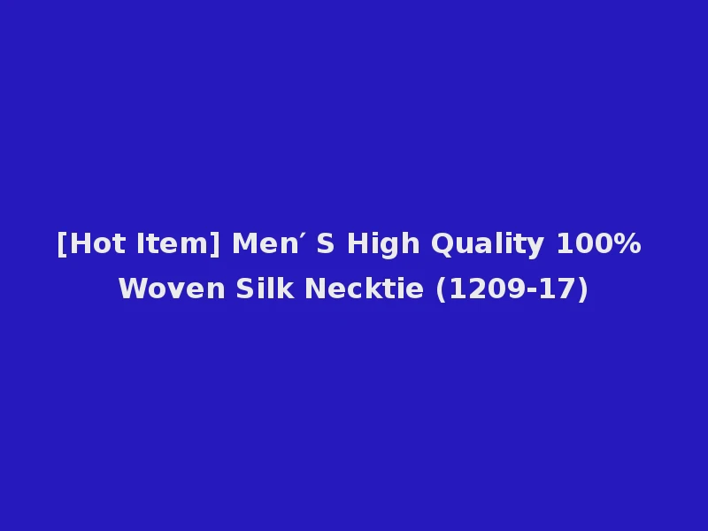 [Hot Item] Men′ S High Quality 100% Woven Silk Necktie (1209-17)
