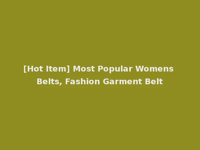 [Hot Item] Most Popular Womens Belts, Fashion Garment Belt