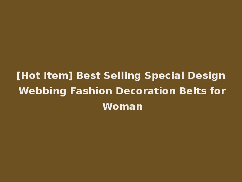 [Hot Item] Best Selling Special Design Webbing Fashion Decoration Belts for Woman