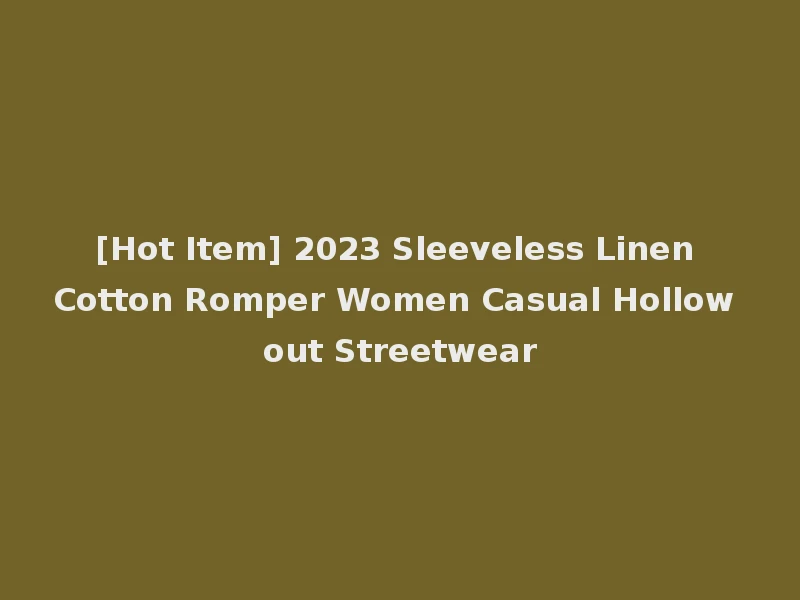 [Hot Item] 2023 Sleeveless Linen Cotton Romper Women Casual Hollow out Streetwear