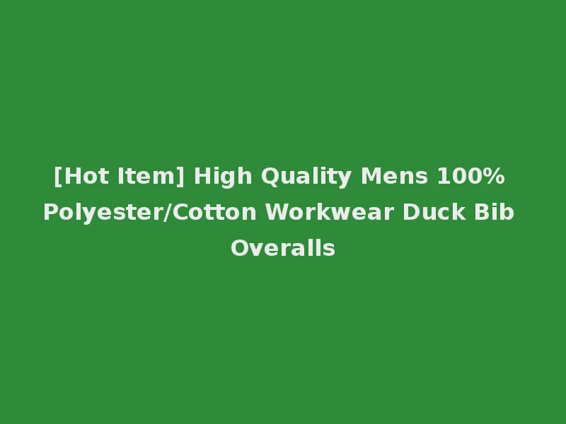 [Hot Item] High Quality Mens 100% Polyester/Cotton Workwear Duck Bib Overalls