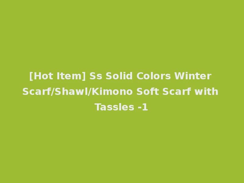 [Hot Item] Ss Solid Colors Winter Scarf/Shawl/Kimono Soft Scarf with Tassles -1