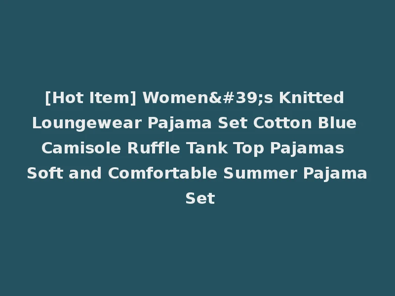 [Hot Item] Women's Knitted Loungewear Pajama Set Cotton Blue Camisole Ruffle Tank Top Pajamas Soft and Comfortable Summer Pajama Set