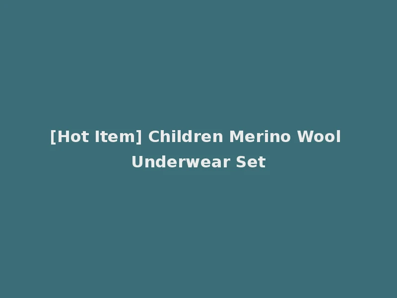 [Hot Item] Children Merino Wool Underwear Set