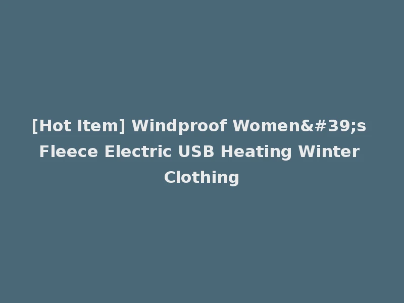 [Hot Item] Windproof Women's Fleece Electric USB Heating Winter Clothing