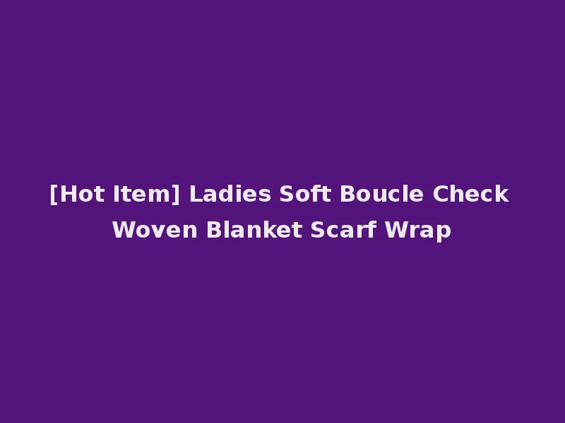 [Hot Item] Ladies Soft Boucle Check Woven Blanket Scarf Wrap
