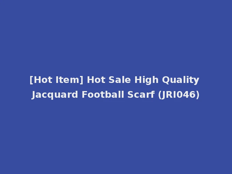 [Hot Item] Hot Sale High Quality Jacquard Football Scarf (JRI046)