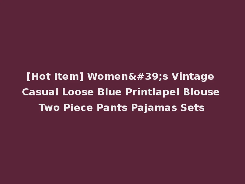 [Hot Item] Women's Vintage Casual Loose Blue Printlapel Blouse Two Piece Pants Pajamas Sets