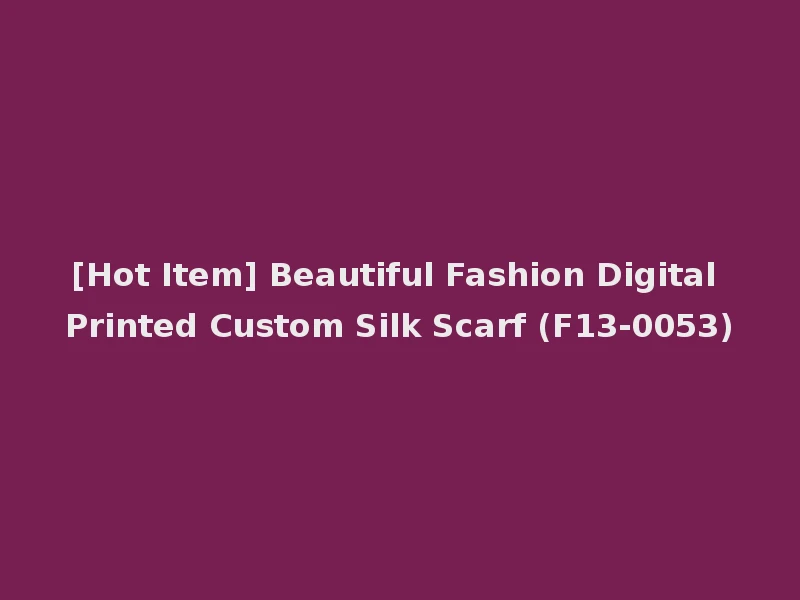 [Hot Item] Beautiful Fashion Digital Printed Custom Silk Scarf (F13-0053)