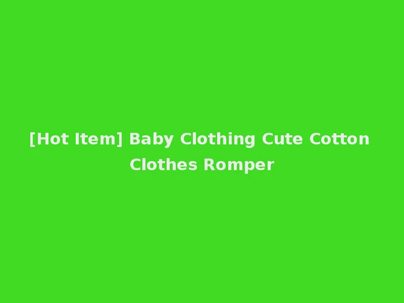 [Hot Item] Baby Clothing Cute Cotton Clothes Romper