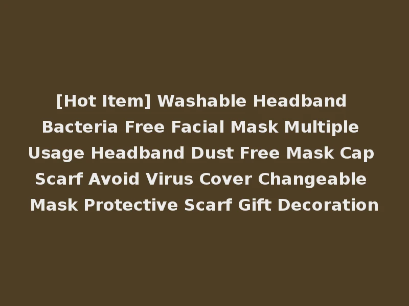 [Hot Item] Washable Headband Bacteria Free Facial Mask Multiple Usage Headband Dust Free Mask Cap Scarf Avoid Virus Cover Changeable Mask Protective Scarf Gift Decoration