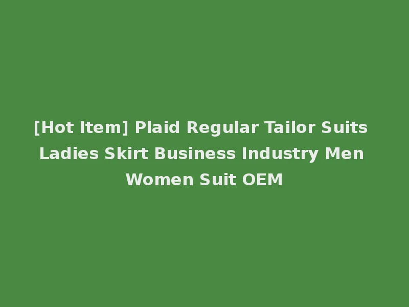 [Hot Item] Plaid Regular Tailor Suits Ladies Skirt Business Industry Men Women Suit OEM