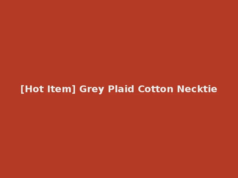 [Hot Item] Grey Plaid Cotton Necktie