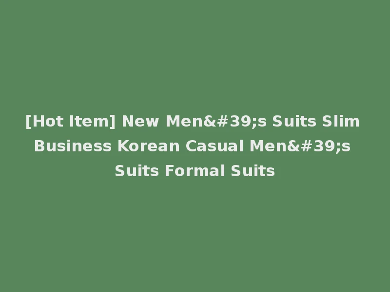 [Hot Item] New Men's Suits Slim Business Korean Casual Men's Suits Formal Suits