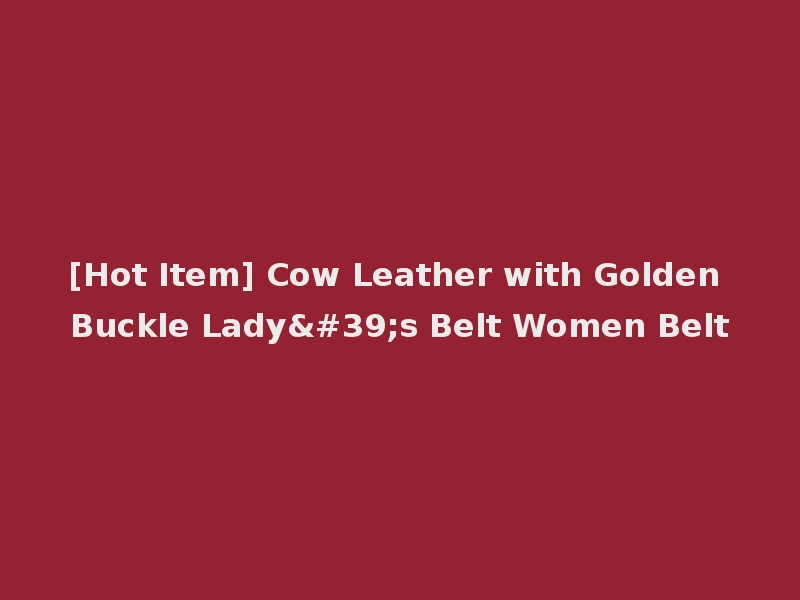 [Hot Item] Cow Leather with Golden Buckle Lady's Belt Women Belt