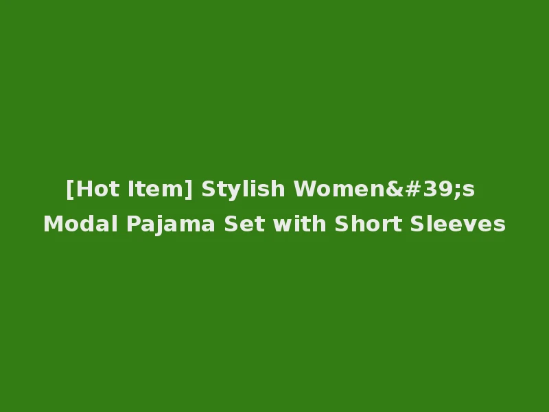 [Hot Item] Stylish Women's Modal Pajama Set with Short Sleeves