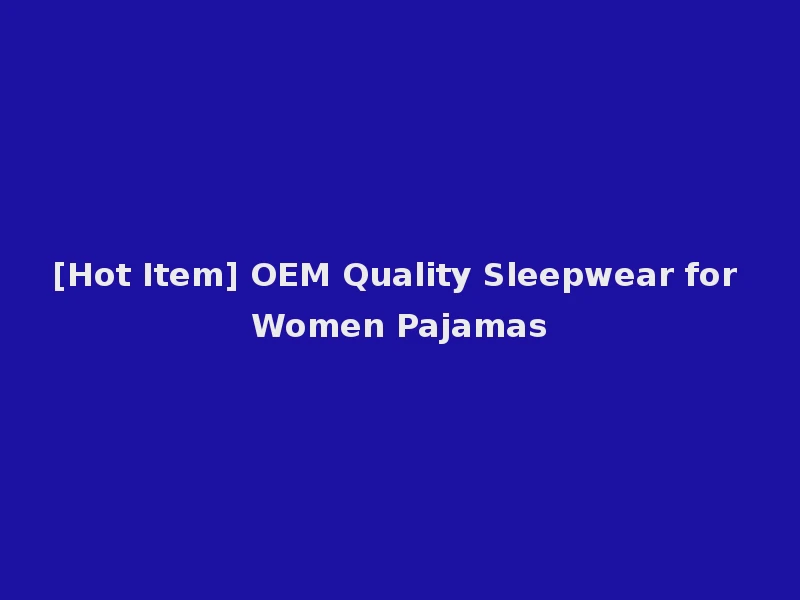 [Hot Item] OEM Quality Sleepwear for Women Pajamas