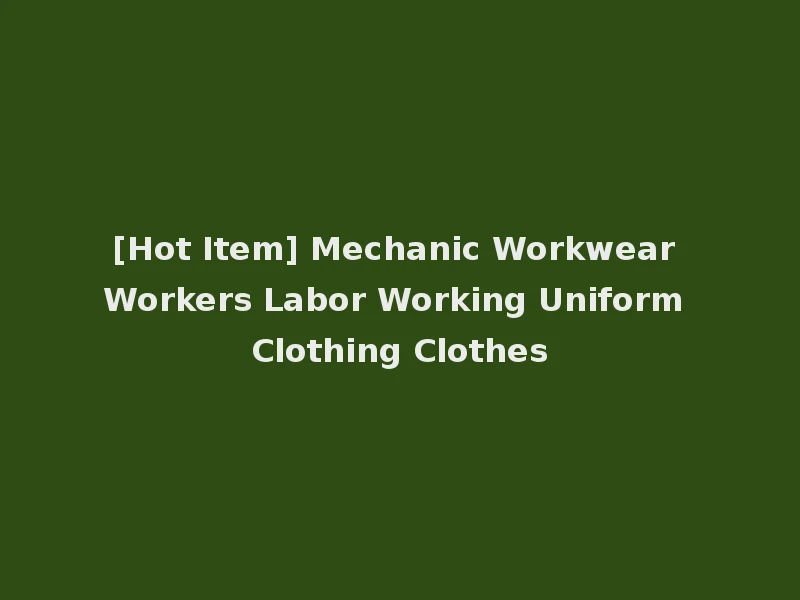 [Hot Item] Mechanic Workwear Workers Labor Working Uniform Clothing Clothes