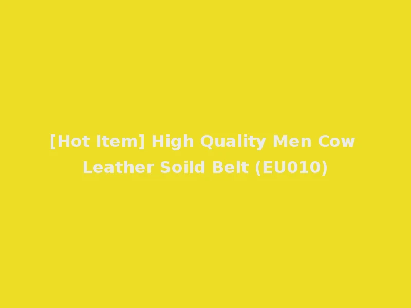 [Hot Item] High Quality Men Cow Leather Soild Belt (EU010)