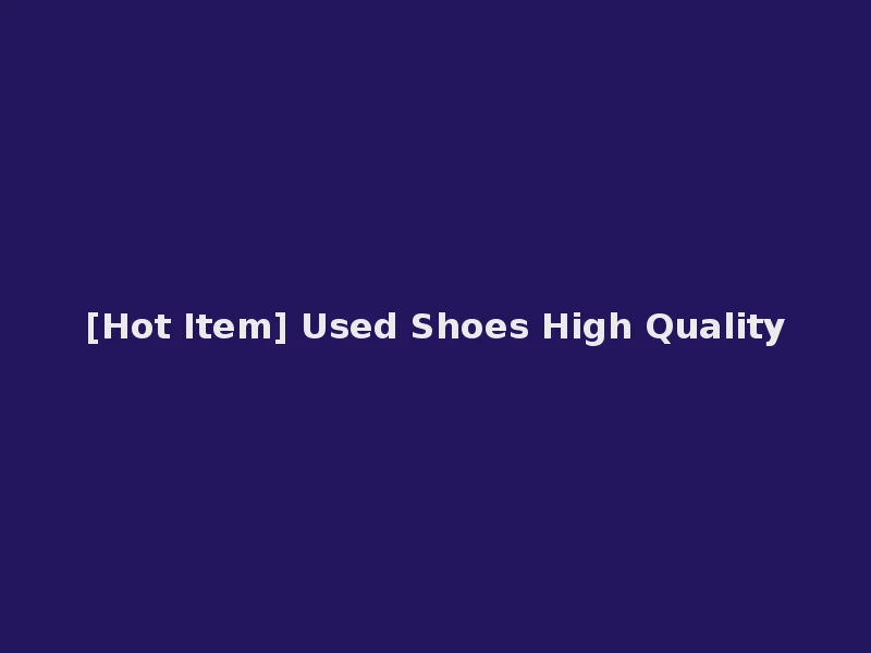 [Hot Item] Used Shoes High Quality