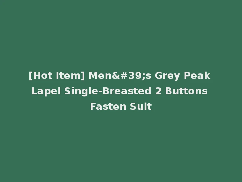 [Hot Item] Men's Grey Peak Lapel Single-Breasted 2 Buttons Fasten Suit