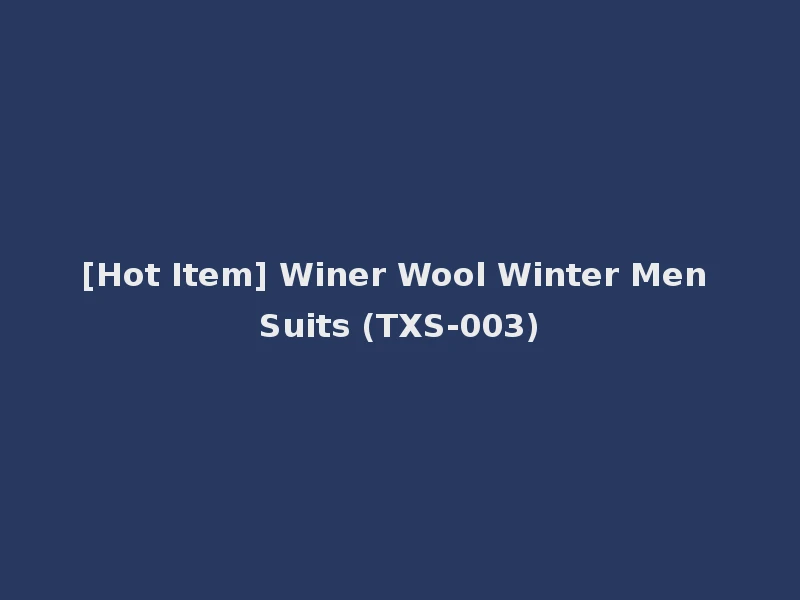 [Hot Item] Winer Wool Winter Men Suits (TXS-003)