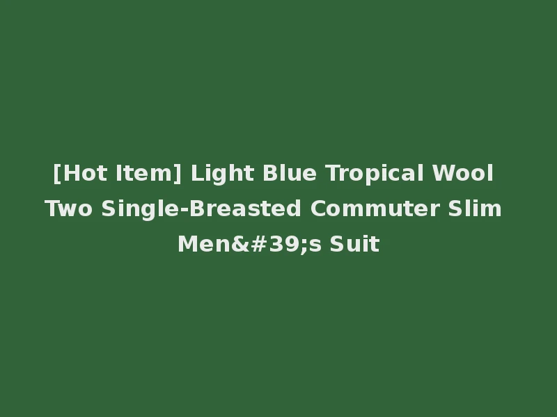 [Hot Item] Light Blue Tropical Wool Two Single-Breasted Commuter Slim Men's Suit