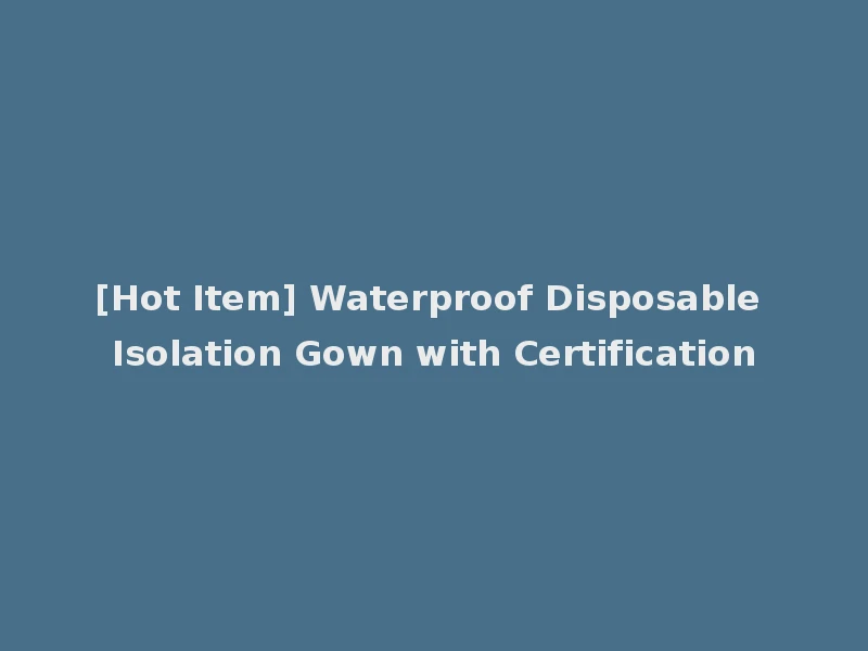 [Hot Item] Waterproof Disposable Isolation Gown with Certification