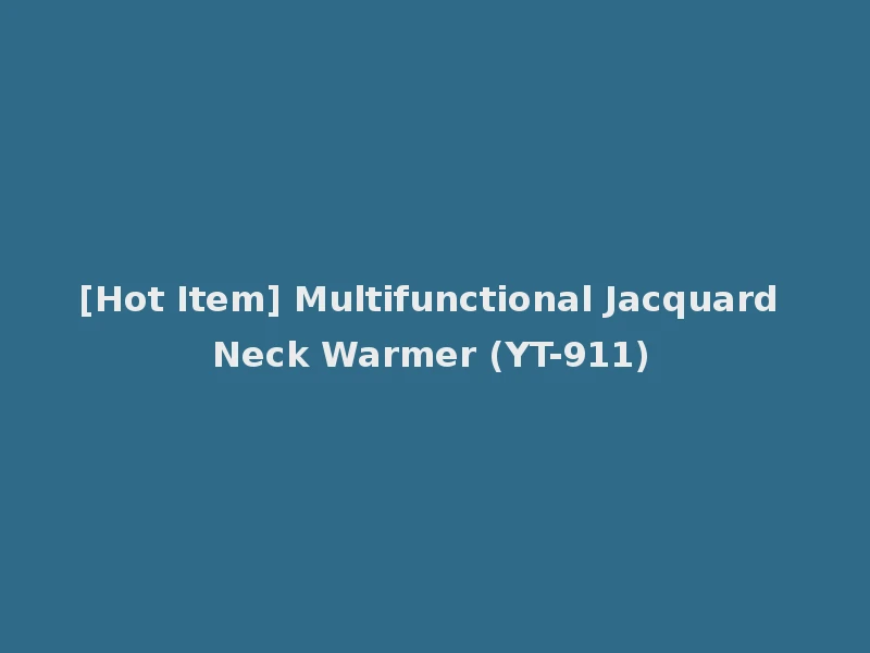 [Hot Item] Multifunctional Jacquard Neck Warmer (YT-911)
