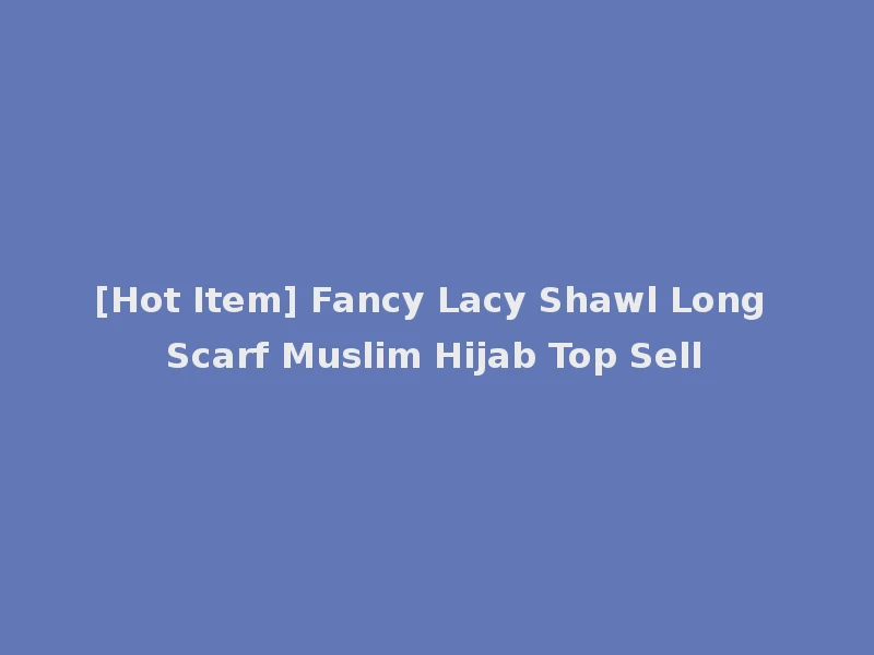 [Hot Item] Fancy Lacy Shawl Long Scarf Muslim Hijab Top Sell