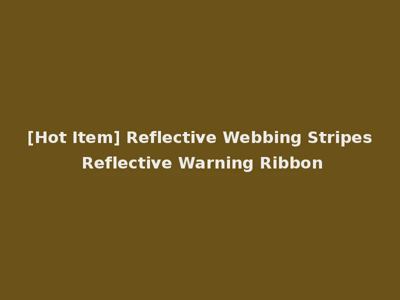 [Hot Item] Reflective Webbing Stripes Reflective Warning Ribbon