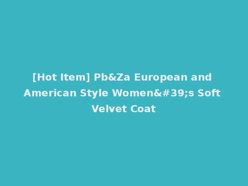 [Hot Item] Pb&Za European and American Style Women's Soft Velvet Coat