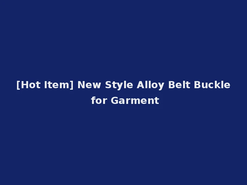 [Hot Item] New Style Alloy Belt Buckle for Garment