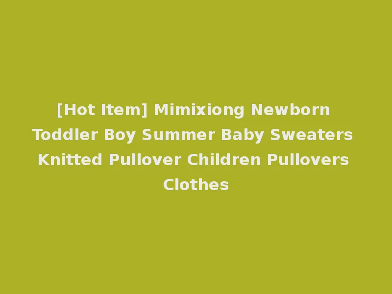 [Hot Item] Mimixiong Newborn Toddler Boy Summer Baby Sweaters Knitted Pullover Children Pullovers Clothes