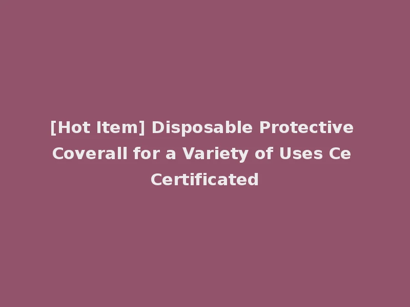 [Hot Item] Disposable Protective Coverall for a Variety of Uses Ce Certificated