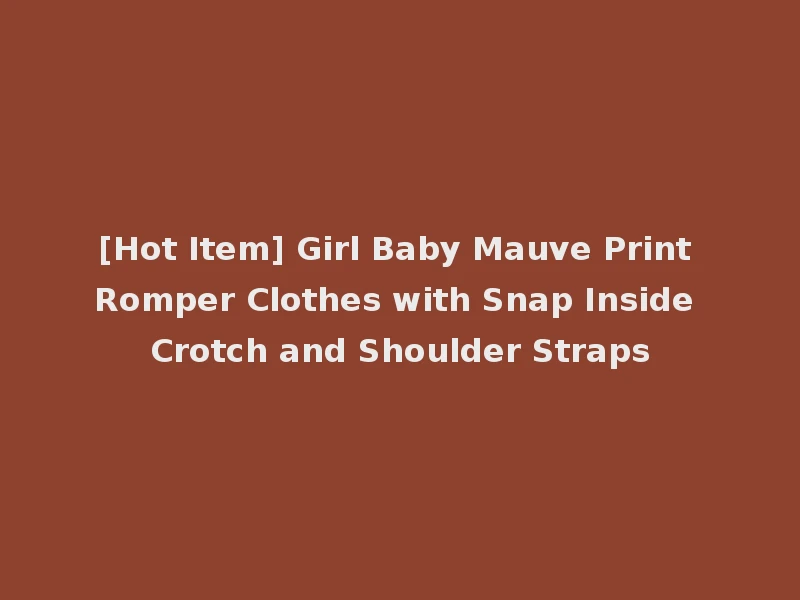 [Hot Item] Girl Baby Mauve Print Romper Clothes with Snap Inside Crotch and Shoulder Straps