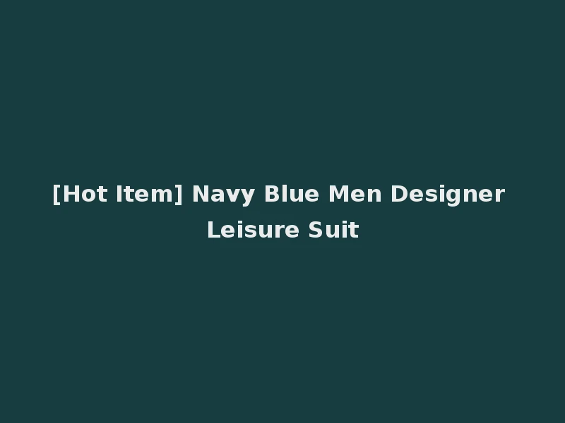 [Hot Item] Navy Blue Men Designer Leisure Suit