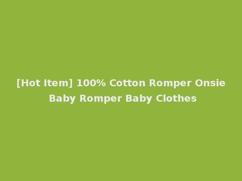 [Hot Item] 100% Cotton Romper Onsie Baby Romper Baby Clothes