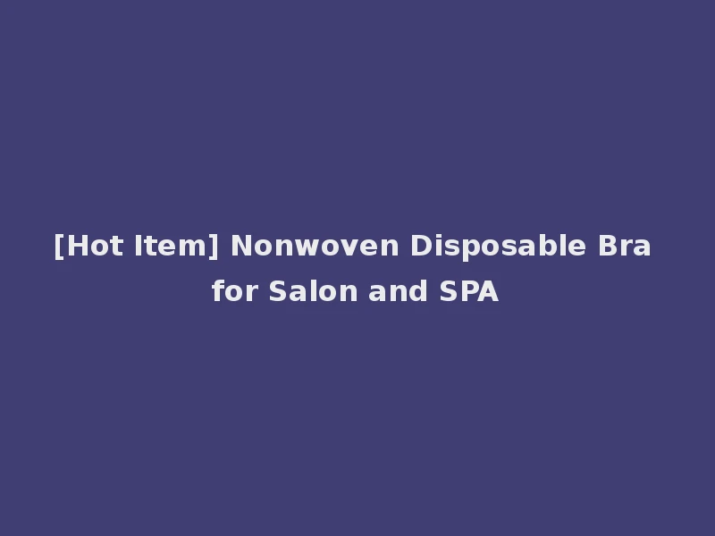 [Hot Item] Nonwoven Disposable Bra for Salon and SPA