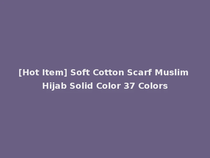 [Hot Item] Soft Cotton Scarf Muslim Hijab Solid Color 37 Colors
