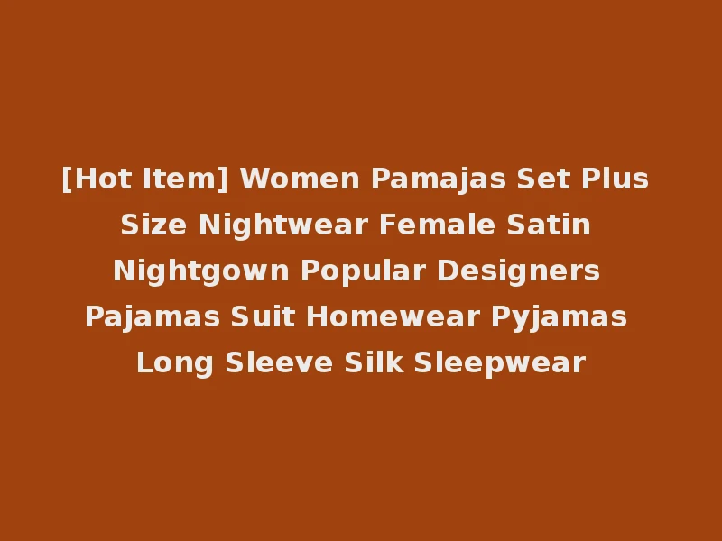 [Hot Item] Women Pamajas Set Plus Size Nightwear Female Satin Nightgown Popular Designers Pajamas Suit Homewear Pyjamas Long Sleeve Silk Sleepwear