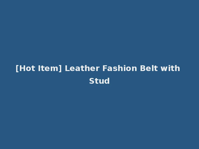 [Hot Item] Leather Fashion Belt with Stud