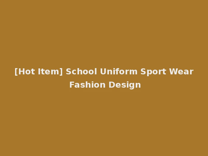 [Hot Item] School Uniform Sport Wear Fashion Design