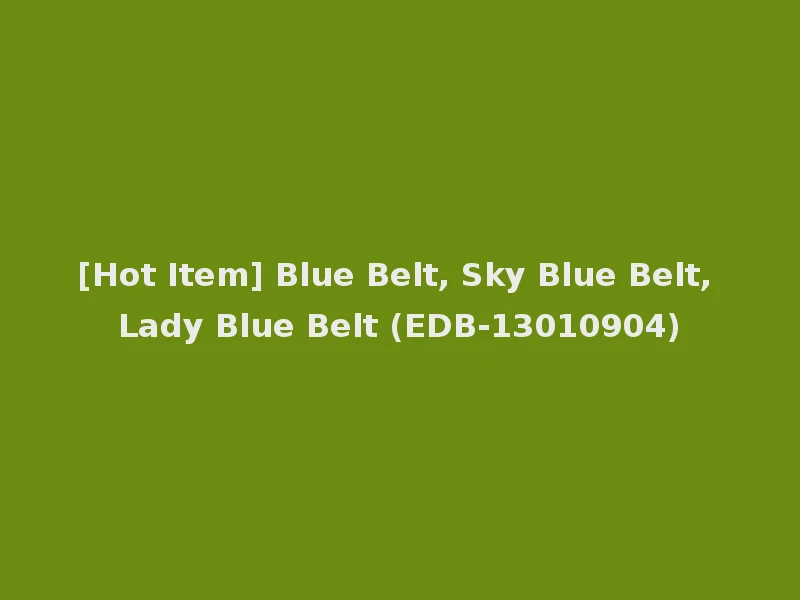 [Hot Item] Blue Belt, Sky Blue Belt, Lady Blue Belt (EDB-13010904)